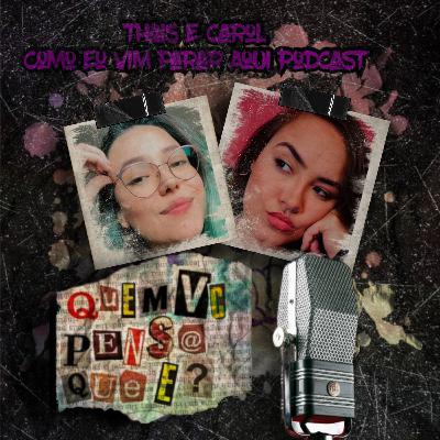 Ep#49 - O Mundo Endoidou Mesmo? Feat: Thais e Carol( Como Eu Vim Parar Aqui Podcast)