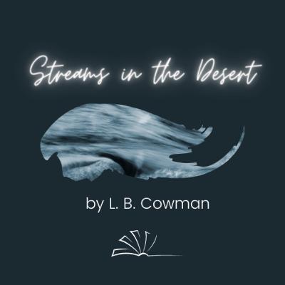 Streams in the Desert: A Note from Letty B. Cowman Streams in the Desert: A Note from Letty B. Cowman