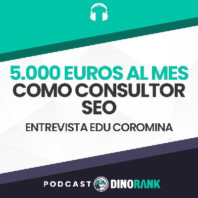 5.000 euros al mes como consultor SEO-Entrevista Edu Coromina