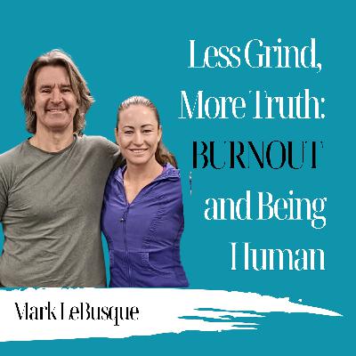 Less Grind, More Truth: Burnout and Being Human | Mark LeBusque - 952