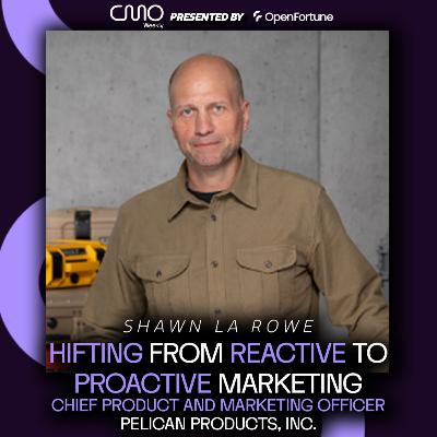 Shawn LaRowe of Pelican Products, Inc.: Shifting from Reactive to Proactive Marketing