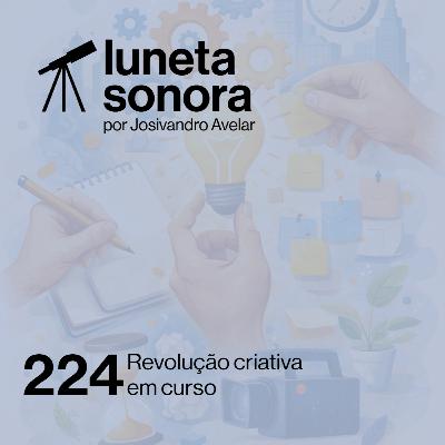 Luneta Sonora 224: Revolução criativa em curso Luneta Sonora 224: Revolução criativa em curso