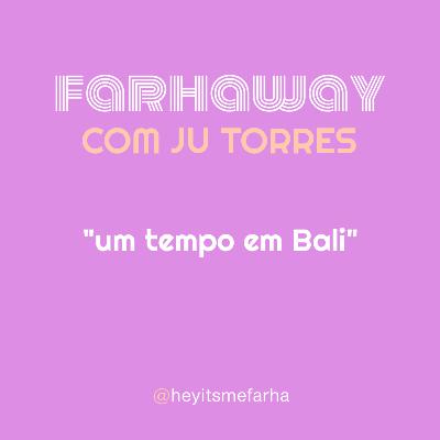 Farhaway com Ju Torres