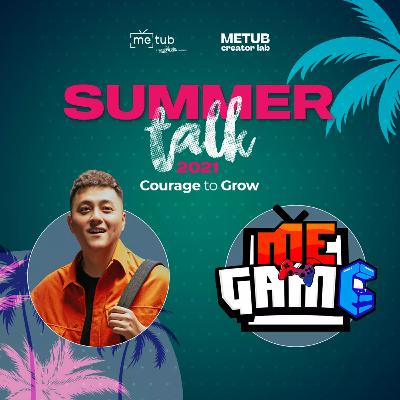 Summer Talk 2021: Courage to Grow with Fabo Nguyen x meGAME Summer Talk 2021: Courage to Grow with Fabo Nguyen x meGAME
