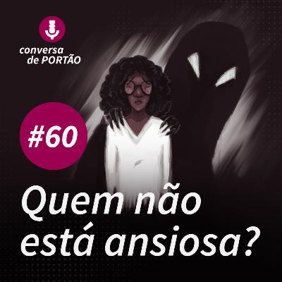 Por que será que estamos tão ansiosas?