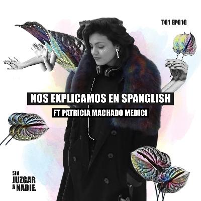 T1 EP 010 - Nos explicamos en Spanglish ft. Patricia Machado Medici