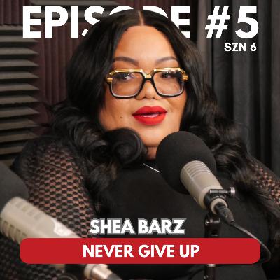 SZN 6 | EPISODE 5 | SHEA BARZ