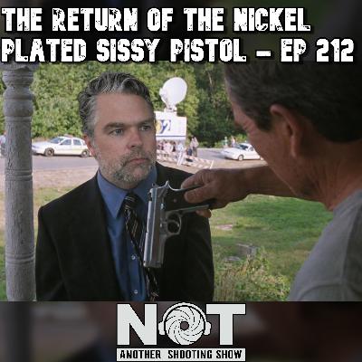 The Return of the Nickel Plated Sissy Pistol - Ep 212