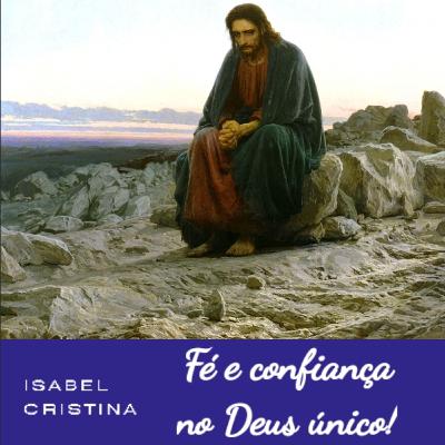 Fé e confiança no Deus único e verdadeiro Fé e confiança no Deus único e verdadeiro