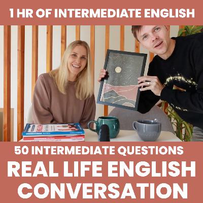 Intermediate Real Life English Conversation: 50 Intermediate English Questions — B1/B2