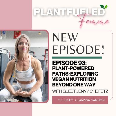 Plant-Powered Paths: Exploring Vegan Nutrition Beyond One Way with Jenny Cheifetz (originally aired on PlantFueled Femme) Plant-Powered Paths: Exploring Vegan Nutrition Beyond One Way with Jenny Cheifetz (originally aired on PlantFueled Femme)