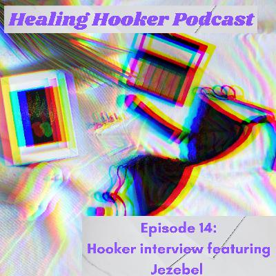 Hooker interview featuring Jezebel | Healing Hooker 14 Hooker interview featuring Jezebel | Healing Hooker 14