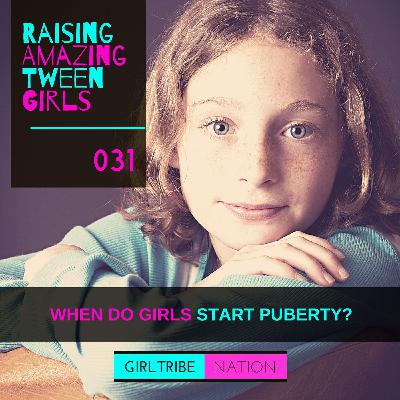 031 - WHEN DO GIRLS START PUBERTY? 031 - WHEN DO GIRLS START PUBERTY?