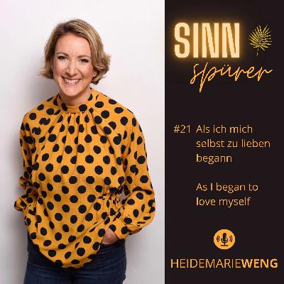 #21 Als ich mich selbst zu lieben begann / As I began to love myself