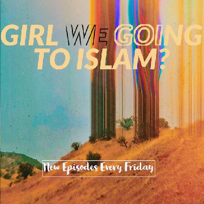 Girl, we going to Islam introduction Girl, we going to Islam introduction