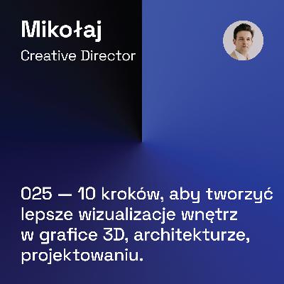 025 — 10 kroków, aby tworzyć lepsze wizualizacje wnętrz w Grafice 3D, Architekturze, Projektowaniu
