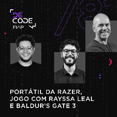 FIAP DECODE #81: Portátil da Razer, jogo com Rayssa Leal e Baldur’s Gate 3
