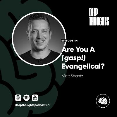 Episode 84. Are You A (gasp!) Evangelical?