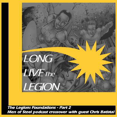 The Legion: Foundations - Part 2. The Men of Steel/Long Live the Legion crossover event of 2025, featuring Chris Batista!