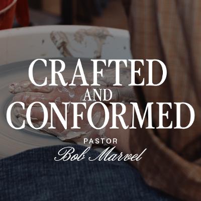 Crafted and Conformed | The Master's Piece | Pastor Bob Marvel Crafted and Conformed | The Master's Piece | Pastor Bob Marvel