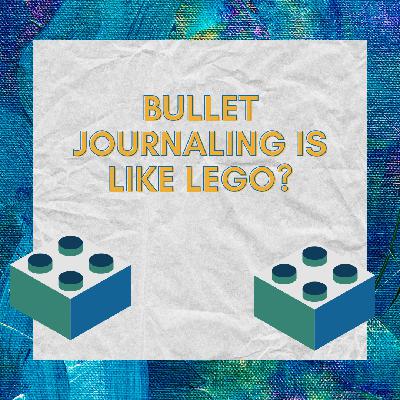 Bullet Journaling is like Lego