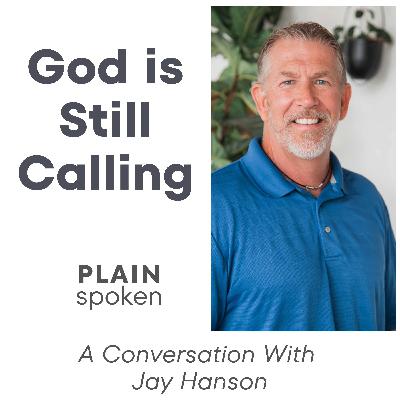 God is Still Calling - A Conversation with Jay Hanson