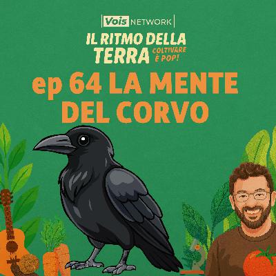 La mente del corvo - ep64 - Il ritmo della terra, coltivare è pop!
