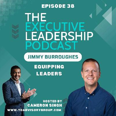 Episode 38 | Jimmy Burroughes | Equipping Leaders: The Transition from Manager to Leader