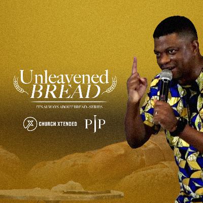 It's Always About Bread: Unleavened Bread — Pastor JP Fero