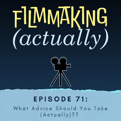 Episode 71: What Advice Should You Take (Actually)??