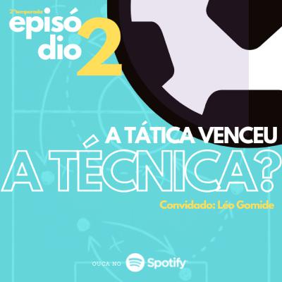 Ep #S2E2 - A Tática venceu a Técnica? Ep #S2E2 - A Tática venceu a Técnica?