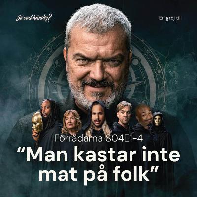 En grej till: Förrädarna s04e1-4 – ”Man kastar inte mat på folk”