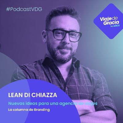 #486 LEAN DI CHIAZZA Nuevas ideas para una agencia de viajes La columna de Branding