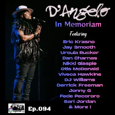 094: D'ANGELO in Memoriam ft. ERIC KRASNO, JAY SMOOTH, URSULA RUCKER, DAN CHARNAS, NIKKI GLASPIE, VIVECA HAWKINS, OTIS MCDONALD, DJ WILLIAMS, DERRICK FREEMAN, JONNY G, SARI JORDAN & MORE! 094: D'ANGELO in Memoriam ft. ERIC KRASNO, JAY SMOOTH, URSULA RUCKER, DAN CHARNAS, NIKKI GLASPIE, VIVECA HAWKINS, OTIS MCDONALD, DJ WILLIAMS, DERRICK FREEMAN, JONNY G, SARI JORDAN & MORE!