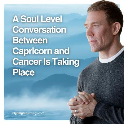 A Soul Level Conversation Between Capricorn and Cancer Is Taking Place A Soul Level Conversation Between Capricorn and Cancer Is Taking Place