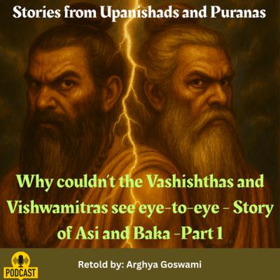 Why couldn't the Vashisthas and Vishwamitras see eye-to-eye? Story of Asi and Baka - Part 1 Why couldn't the Vashisthas and Vishwamitras see eye-to-eye? Story of Asi and Baka - Part 1