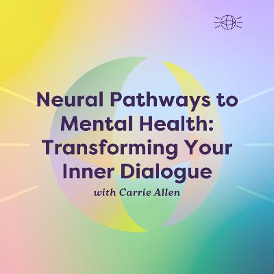Neural Pathways to Mental Health: Transforming Your Inner Dialogue Neural Pathways to Mental Health: Transforming Your Inner Dialogue