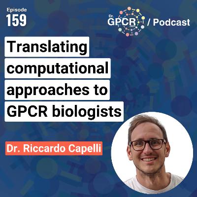 Translating computational approaches to GPCR biologists -Dr. Riccardo Capelli / Dr.GPCR Podcast 159