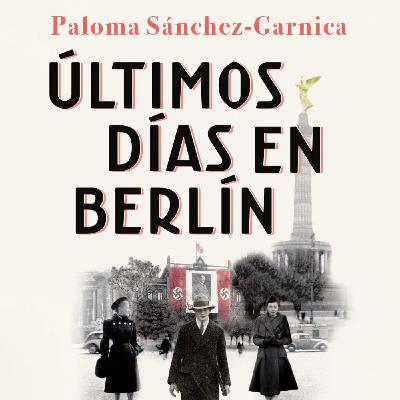 Últimos días en Berlín - Parte 2 de 2 - Paloma Sánchez-Garnica