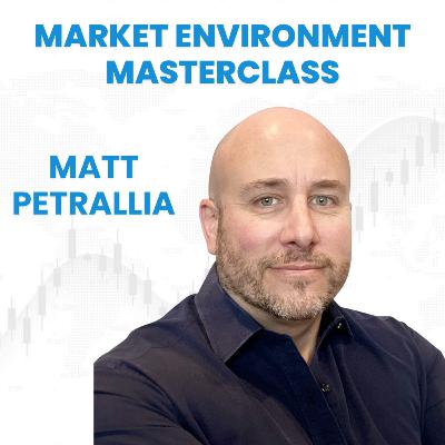 Market Environment Masterclass with Matt Petrallia: Profit During Any Market