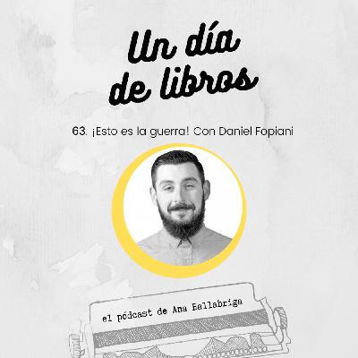 63. Esto es la guerra. Con Daniel Fopiani