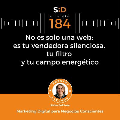 Ep. 184 - No es solo una web - es tu vendedora silenciosa, tu filtro y tu campo energético Ep. 184 - No es solo una web - es tu vendedora silenciosa, tu filtro y tu campo energético