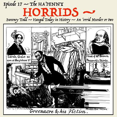 5.17: Setting a trap for Sweeney Todd! — The Edgeware Road dismembered-torso murder. — Hanged Today in History. (Segment 3 — The “Ha’penny Horrids.”) 5.17: Setting a trap for Sweeney Todd! — The Edgeware Road dismembered-torso murder. — Hanged Today in History. (Segment 3 — The “Ha’penny Horrids.”)