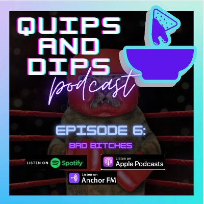 Episode 6: Bad Bitches