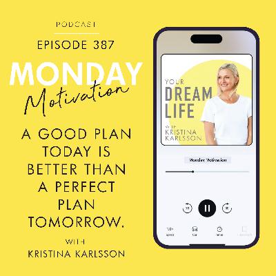 #387 - Monday Motivation: "A good plan today is better than a perfect plan tomorrow.” – George S. Patton