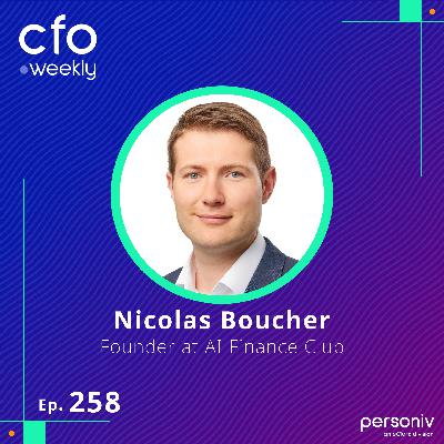 The AI-Powered CFO: Navigating the Future of Finance with Nicolas Boucher, Founder of AI Finance Club
