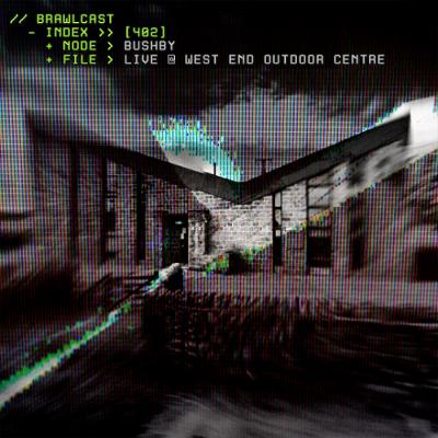 BRAWLcast 402 / Bushby - Live @ West End Outdoor Centre 25/07/2025