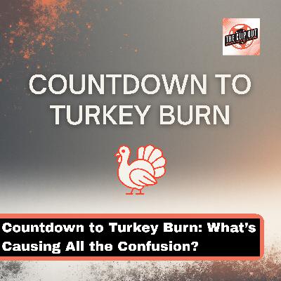 Countdown to Turkey Burn: What’s Causing All the Confusion? Countdown to Turkey Burn: What’s Causing All the Confusion?