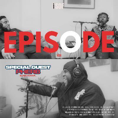 Episode 101 | Ft. Pherb