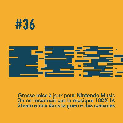 #36 - 👨‍🔧 La lecture synchronisée sur Nintendo Music | 🎧 Deezer dévoile qu’on identifie pas l’IA | 🎮 Steam va plier la guerre des consoles
